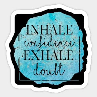 inhale confidence exhale doubt Sticker